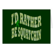 I'd rather be Squatchin (Front Horizontal)