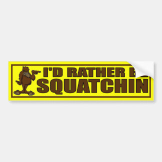 I'D RATHER BE SQUATCHIN - Bigfoot Bumper Sticker