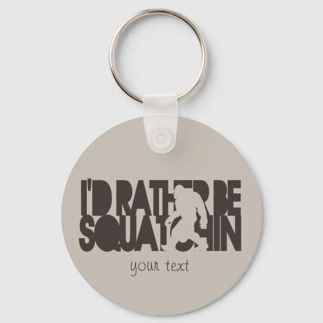 I'd rather be Squatchin' - Brown and tan Keychain (Front)