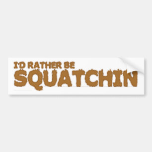 I'D RATHER BE SQUATCHIN BUMPER STICKER