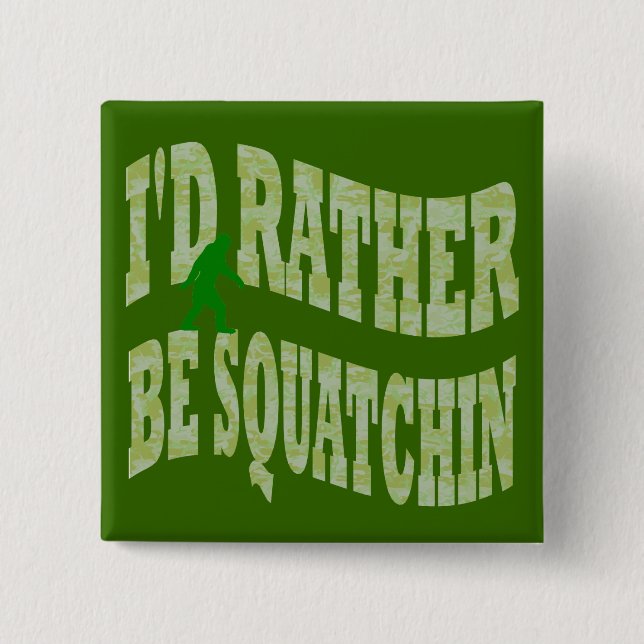 I'd rather be Squatchin green camo Pinback Button (Front)