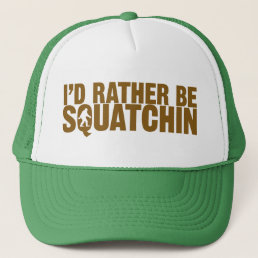 I&#39;d Rather Be Squatchin hat