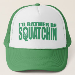 I&#39;D RATHER BE SQUATCHIN HAT - Finding Bigfoot