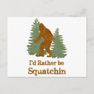 I'd Rather Be Squatchin Postcard