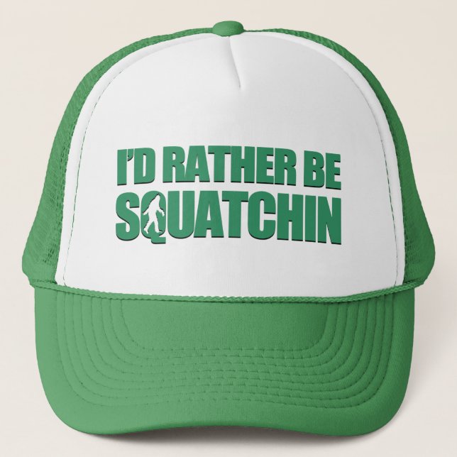 I'd Rather be Squatchin Trucker Hat (Front)