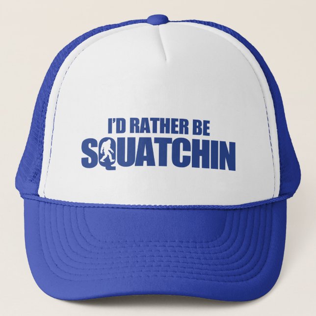 I'd rather be squatchin trucker hat (Front)