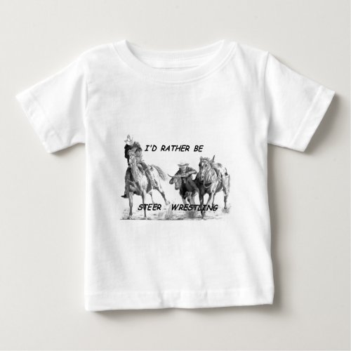 Id Rather Be Steer Wrestling Baby T_Shirt