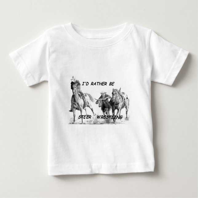 I'd Rather Be Steer Wrestling Baby T-Shirt (Front)