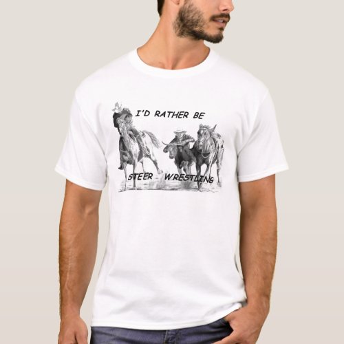 Id Rather Be Steer Wrestling T_Shirt