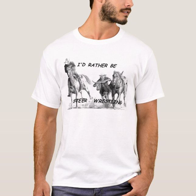 I'd Rather Be Steer Wrestling T-Shirt (Front)