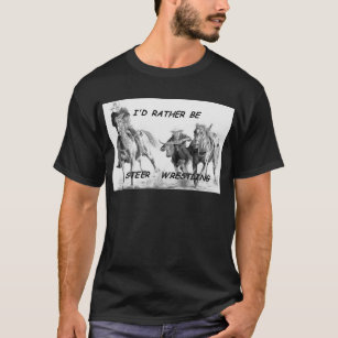 I'd Rather Be Steer Wrestling T-Shirt