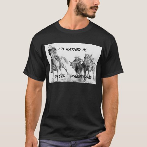 Id Rather Be Steer Wrestling T_Shirt
