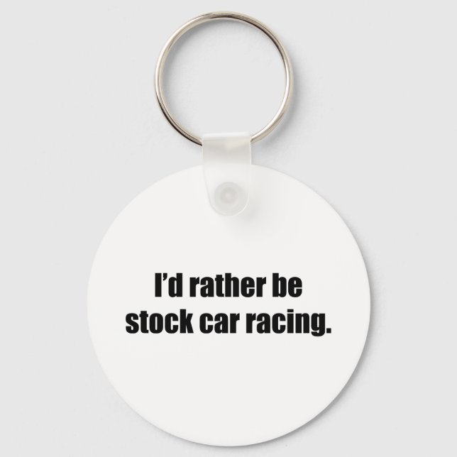 I'd Rather Be Stock Car Racing Keychain (Front)