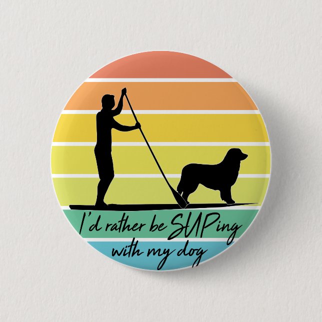 I'd Rather Be SUPing With My Dog SUP Button (Front)