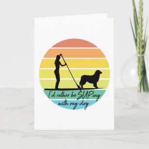 I'd Rather Be SUPing With My Dog SUP Girl Card