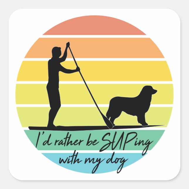 I'd Rather Be SUPing With My Dog SUP Square Sticker (Front)