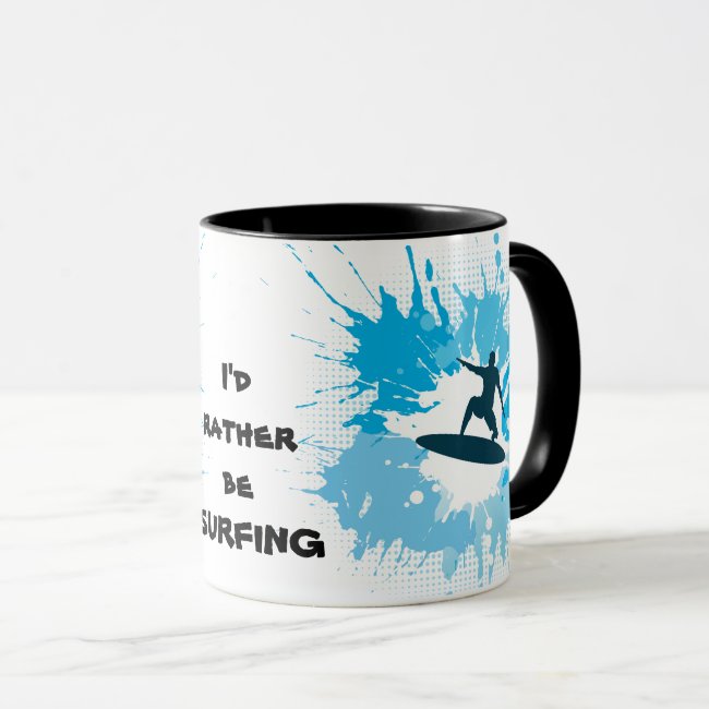 I'd rather be Surfing Design Coffee Mug Cup