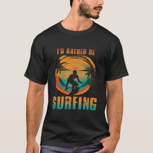 ID Rather Be Surfing Hoodie For Surfer And Wave S T_Shirt