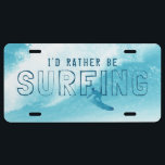 I'd Rather be Surfing License Plate<br><div class="desc">Cool license plate for surfers. Can be personalized with your own text.</div>