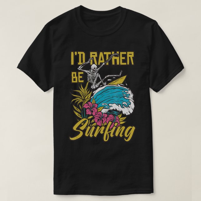 I'd Rather Be Surfing  T-Shirt (Design Front)