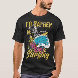 I'd Rather Be Surfing T-Shirt