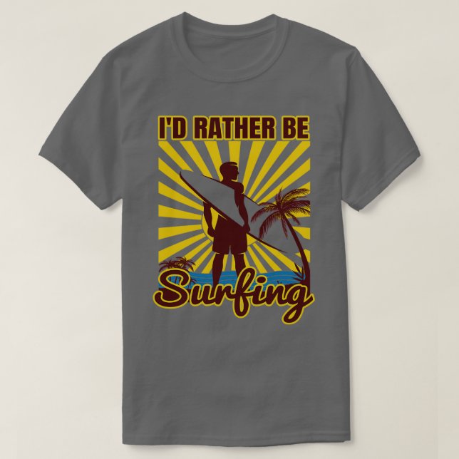 Id Rather Be SurfingTShirt Copy T-Shirt (Design Front)