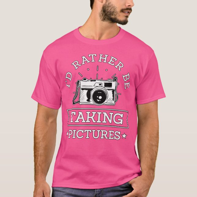 I'D Rather Be Taking Pictures Photographer Gift Ph T-Shirt (Front)
