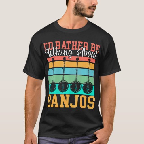 Id rather be talking about Banjos funny Banjo T_Shirt