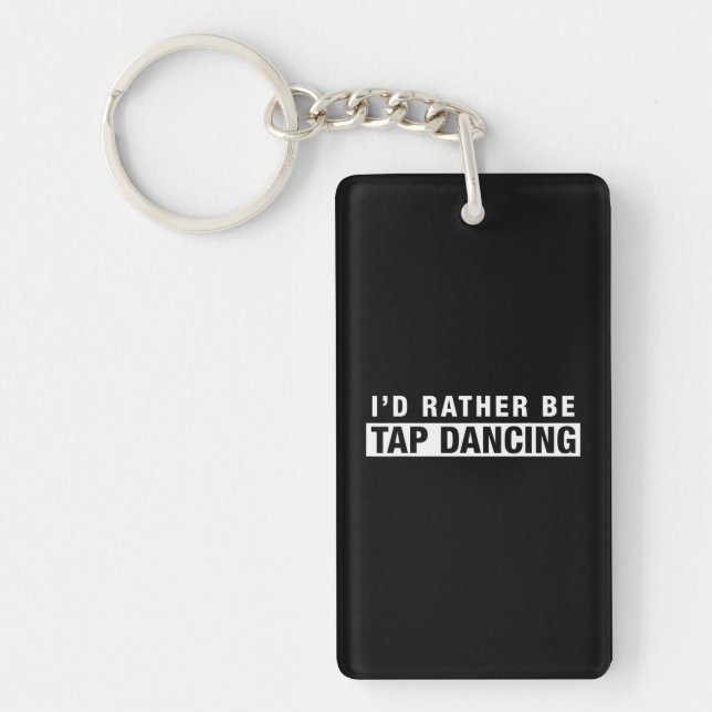 I'd Rather Be Tap Dancing funny saying tap dancer Keychain (Front)
