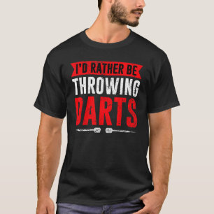 I'd Rather Be Throwing Darts Dart Thrower Dart T-Shirt