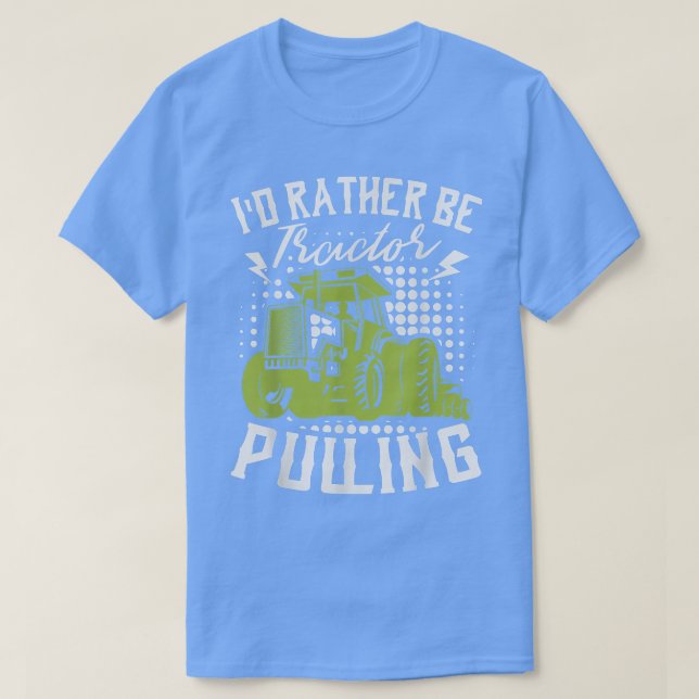 I'd Rather Be Tractor Pulling Farmer Agriculture F T-Shirt (Design Front)