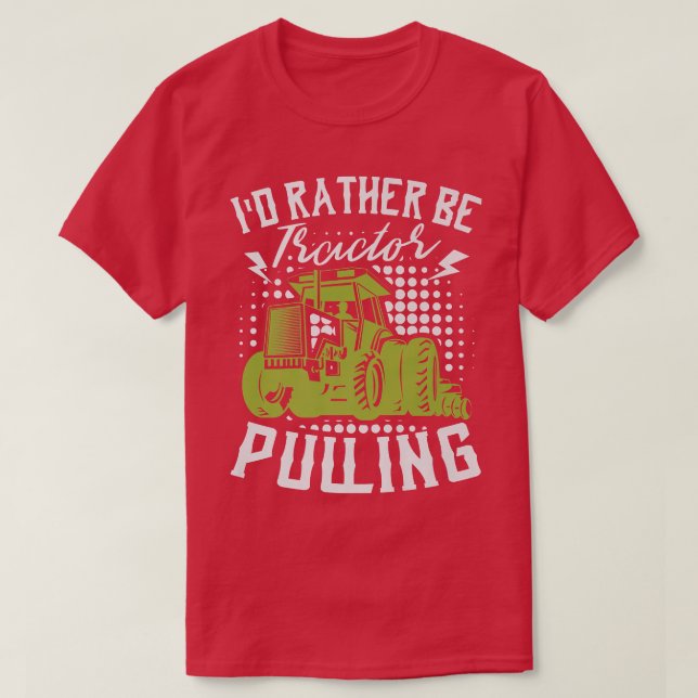 I'd Rather Be Tractor Pulling Farmer Agriculture F T-Shirt (Design Front)