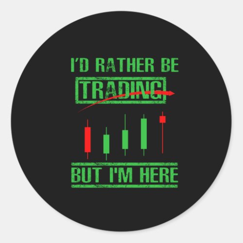 Id Rather Be Trading _ Funny Day Trader Classic Round Sticker