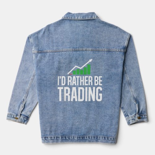 Id Rather Be Trading Stock Market Investing  Denim Jacket