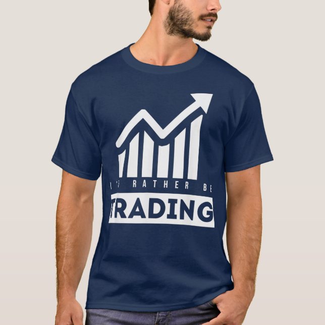 Id Rather be Trading Stock Market T-Shirt (Front)