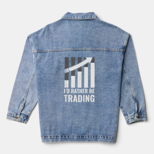 Id Rather be Trading Stock Market Trading Gift  Denim Jacket