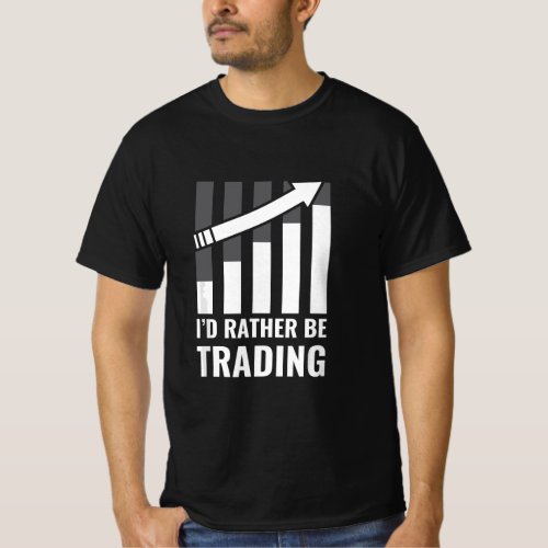 Id Rather be Trading Stock Market Trading Gift  T_Shirt