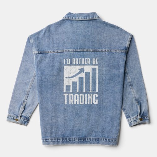 Id Rather Be Trading Traders Investor Shareholder Denim Jacket