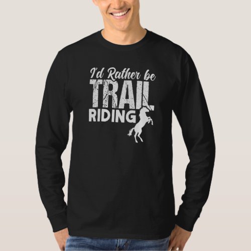 Id Rather Be Trail Riding Horse Riding  T_Shirt
