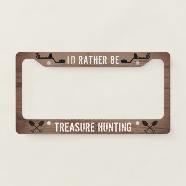 I'd Rather be Treasure Hunting | Treasure Hunter's License Plate Frame (Front)