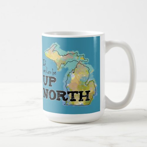Id rather be Up North Michigan Coffee Mug