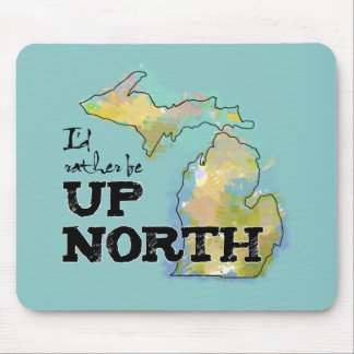 I'd rather be Up North Michigan Mouse Pad