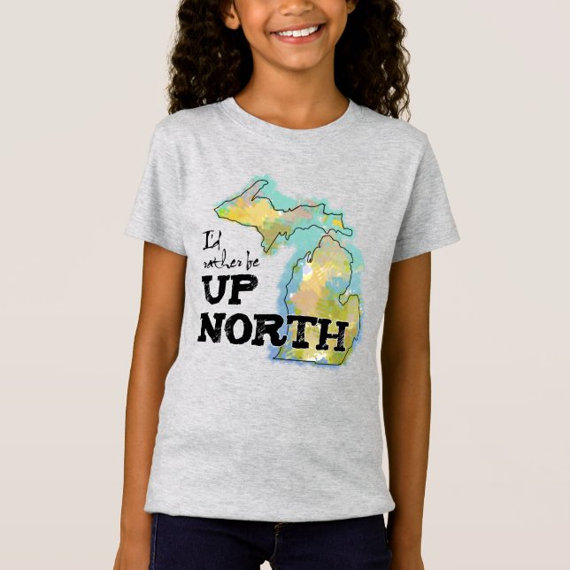 I'd rather be Up North Michigan T-Shirt (Front)