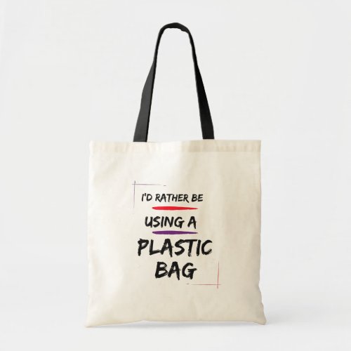Id Rather Be Using a Plastic Bag Funny Tote Bag