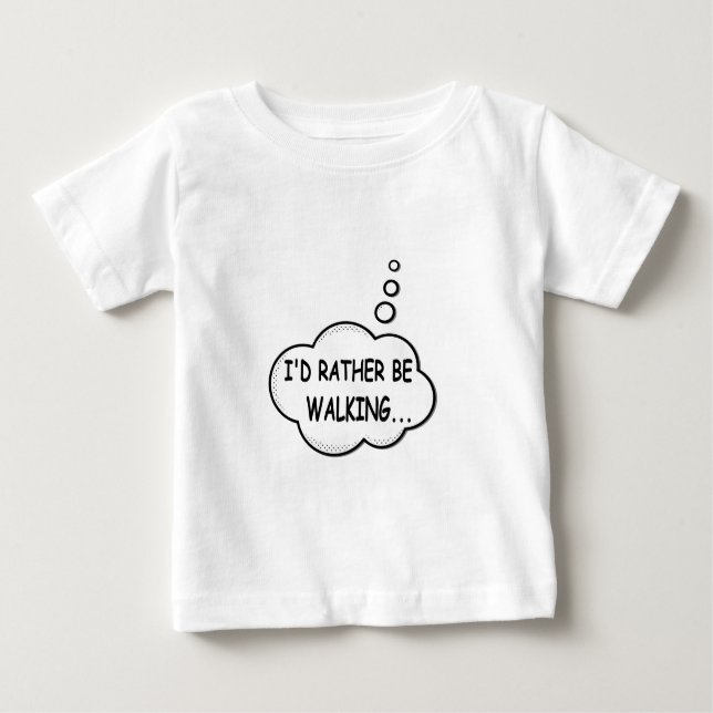I'd Rather Be Walking Baby T-Shirt (Front)