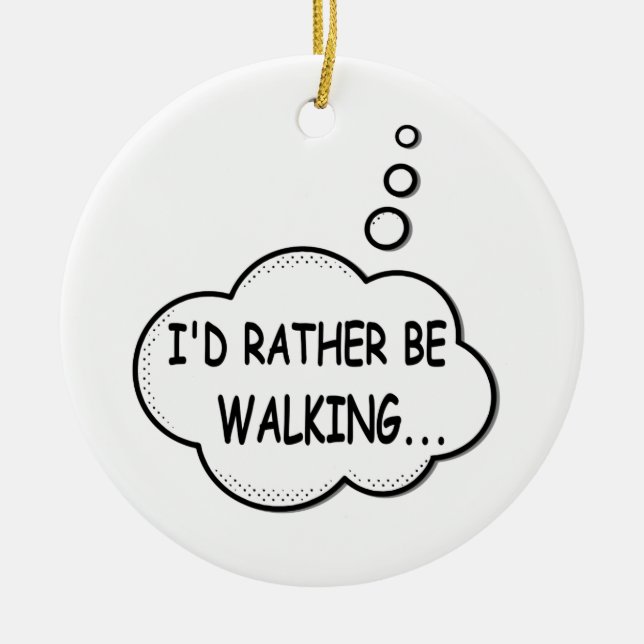 I'd Rather Be Walking Ceramic Ornament (Front)