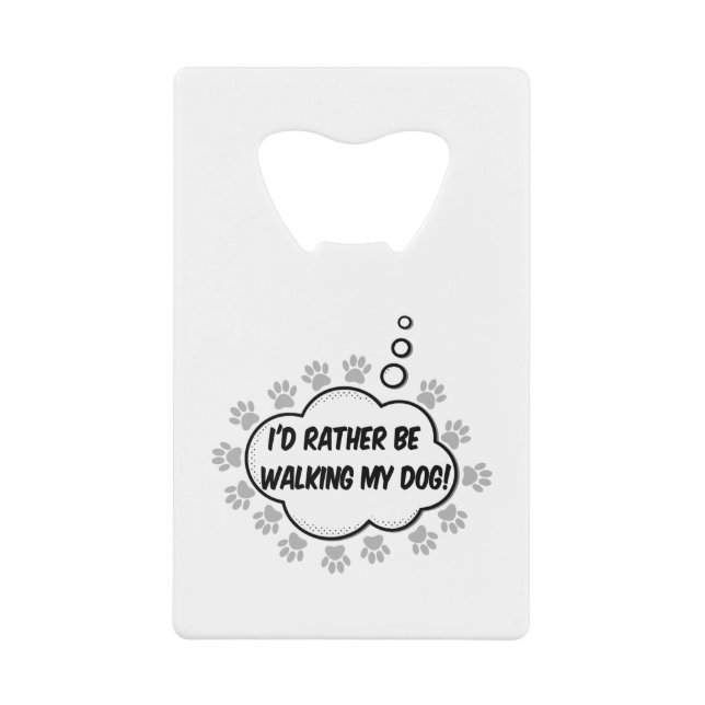 Id Rather Be Walking My Dog Credit Card Bottle Opener (Front)