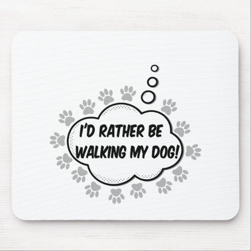 Id Rather Be Walking My Dog Mouse Pad
