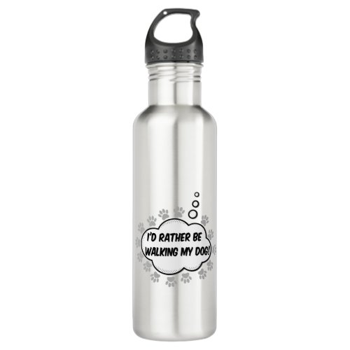 Id Rather Be Walking My Dog Stainless Steel Water Bottle