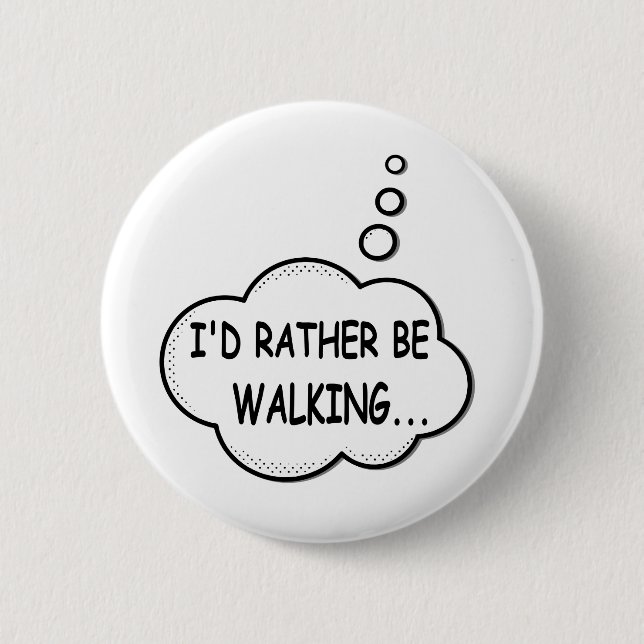 I'd Rather Be Walking Pinback Button (Front)